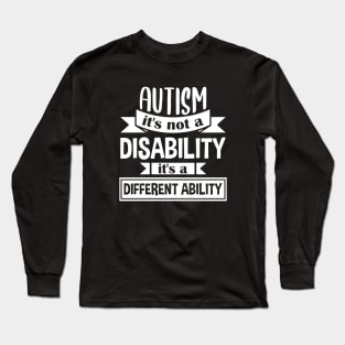 Autism It's Not A Disability It's A Different Ability Gift Long Sleeve T-Shirt